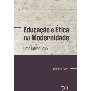 Educação e ética na modernidade: uma introdução - EDICOES 70