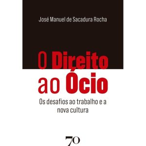 O direito ao ócio: os desafios ao trabalho e a nov - EDICOES 70