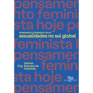 PENSAMENTO FEMINISTA HOJE: SEXUALIDADES NO SUL GLO - BAZAR DO TEMPO