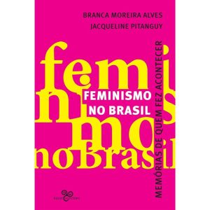 FEMINISMO NO BRASIL: MEMÓRIAS DE QUEM FEZ ACONTECE - BAZAR DO TEMPO