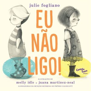 EU NÃO LIGO! : LIVRO INFANTIL SOBRE AMIZADE - CAMINHO SUAVE