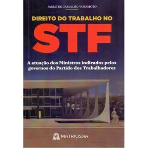 DIREITO DO TRABALHO NO STF: A ATUAÇÃO DOS MINISTRO - MATRIOSKA EDITORA