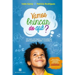 Vamos brincar do quê?: um guia de jogos e brincade - MINOTAURO