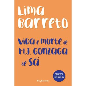 VIDA E MORTE DE M. J. GONZAGA DE SÁ - LIMA BARRETO - VIA LEITURA