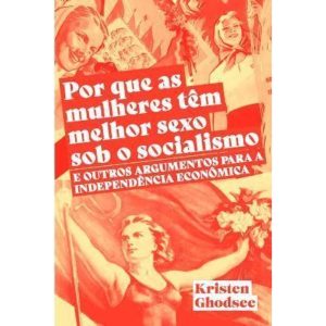 POR QUE AS MULHERES TEM MELHOR SEXO SOB O SOCIALIS - AUTONOMIA LITERARIA