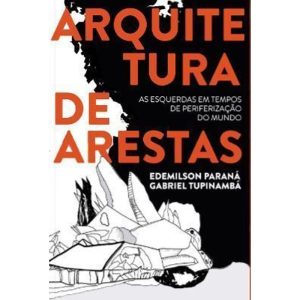 ARQUITETURA DE ARESTAS: AS ESQUERDAS EM TEMPOS DE  - AUTONOMIA LITERARIA