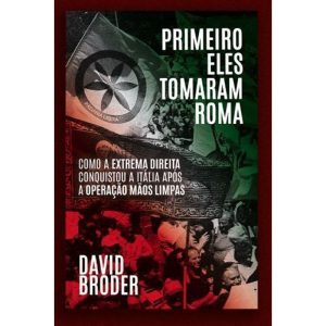 PRIMEIRO ELES TOMARAM ROMA: COMO A EXTREMA DIREITA - AUTONOMIA LITERARIA