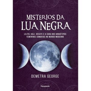 Mistérios da lua negra: Lilith, Kali, Hécate e a c - PENSAMENTO