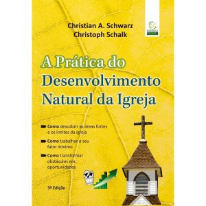 A prática do Desenvolvimento Natural da Igreja - 3 - EDITORA EVANGELICA ESPERANCA