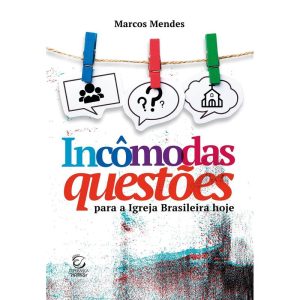 Incômodas questões: Para a igreja brasileira hoje - EDITORA EVANGELICA ESPERANCA