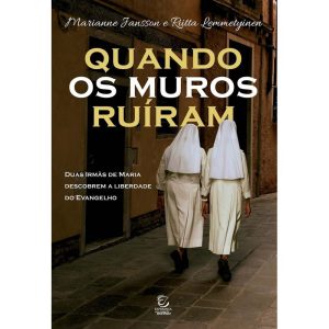 Quando os muros ruíram: Duas Irmãs de Maria descob - EDITORA EVANGELICA ESPERANCA