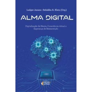 Alma digital: Digitalização da mente, consciência  - EDITORA IDEIAS & LETRAS