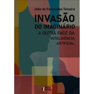 Invasão do imaginário: a outra face da inteligênci - EDITORA IDEIAS & LETRAS