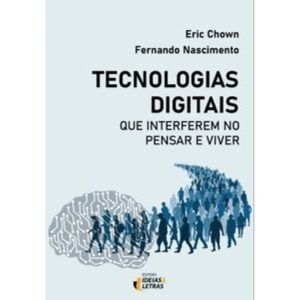 Tecnologias digitais que interferem no pensar e vi - EDITORA IDEIAS & LETRAS