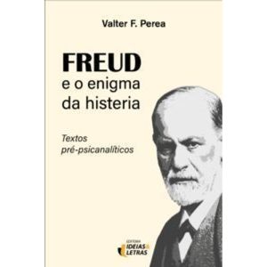 Freud e o enigma da histeria: textos pré-psicanalí - EDITORA IDEIAS & LETRAS