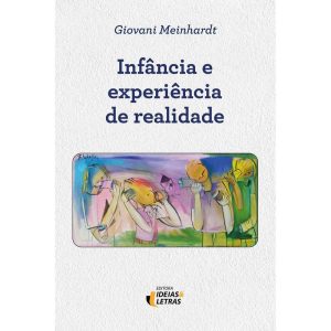 Infância e experiência de realidade - EDITORA IDEIAS & LETRAS