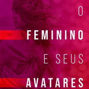 O FEMININO E SEUS AVATARES