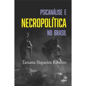 PSICANÁLISE E NECROPOLÍTICA NO BRASIL - ALLER