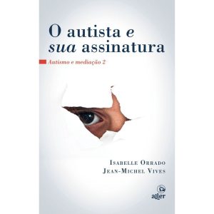 O AUTISTA E SUA ASSINATURA: AUTISMO E MEDIAÇÃO 2 - ALLER