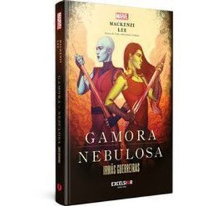Gamora & nebulosa: irmãs guerreiras - EXCELSIOR