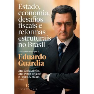 ESTADO, ECONOMIA, DESAFIOS FISCAIS E REFORMAS ESTR - HISTORIA REAL