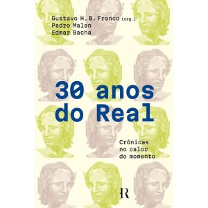 30 ANOS DO REAL: CRÔNICAS NO CALOR DO MOMENTO - HISTORIA REAL