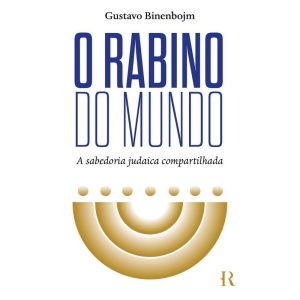 O RABINO DO MUNDO: A SABEDORIA JUDAICA COMPARTILHA - HISTORIA REAL