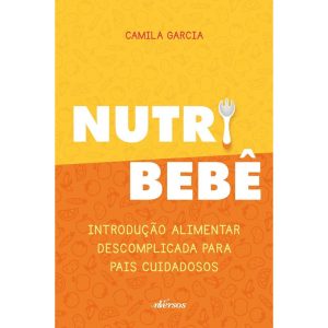 NUTRI BEBÊ: INTRODUÇÃO ALIMENTAR DESCOMPLICADA PAR - EDITORA NVERSOS
