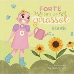 FORTE COMO UM GIRASSOL - TIBI LIVROS