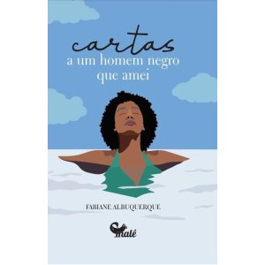 CARTAS A UM HOMEM NEGRO QUE AMEI - EDITORA MALÊ