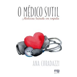 O MÉDICO SUTIL: MEDICINA BASEADA EM EMPATIA - MG EDITORES