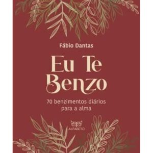 EU TE BENZO - 70 BENZIMENTOS DIARIOS PARA A ALMA - ALFABETO