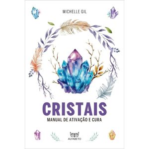 Cristais: Manual de ativação e cura - ALFABETO