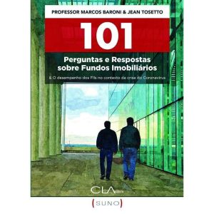 101 PERGUNTAS E RESPOSTAS SOBRE FUNDOS IMOBILIÁRIO - CLA EDITORA