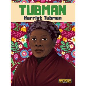 Tubman - Harriet Tubman - MOSTARDA EDITORA