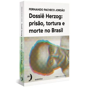 DOSSIÊ HERZOG: PRISÃO, TORTURA E MORTE NO BRASIL ( - AUTÊNTICA