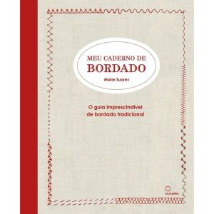 MEU CADERNO DE BORDADO: O GUIA IMPRESCINDÍVEL DE B - OLHARES