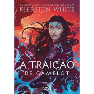 A TRAIÇÃO DE CAMELOT: (AS NOVAS LENDAS DE CAMELOT, - PLATAFORMA 21