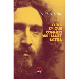 O DIA EM QUE CONHECI BRILHANTE USTRA - GERAÇÃO EDITORIAL