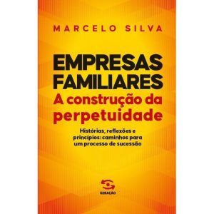 EMPRESAS FAMILIARES | A CONSTRUÇÃO DA PERPETUIDADE - GERAÇÃO EDITORIAL