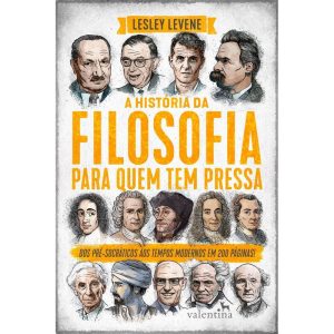 A HISTÓRIA DA FILOSOFIA PARA QUEM TEM PRESSA - EDITORA VALENTINA LTDA