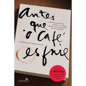 ANTES QUE O CAFÉ ESFRIE - EDITORA VALENTINA LTDA