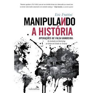 MANIPULANDO A HISTÓRIA: OPERAÇÕES DE FALSA BANDEIR - EDITORA VALENTINA LTDA