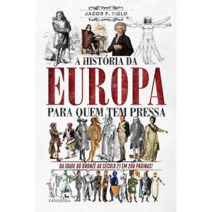 A HISTÓRIA DA EUROPA PARA QUEM TEM PRESSA: DA IDAD - EDITORA VALENTINA LTDA