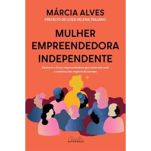MULHER EMPREENDEDORA INDEPENDENTE: DESTRAVE A FORÇ - GENTE AUTORIDADE