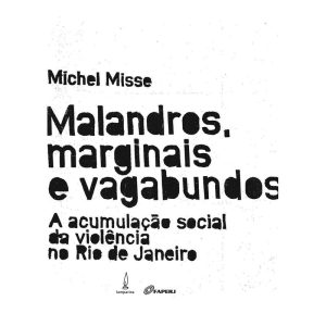 MALANDROS, MARGINAIS E VAGABUNDOS: A ACUMULAÇÃO SO - LAMPARINA EDITORA
