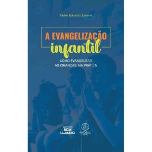 A evangelização infantil: Como evangelizar as cria - ANGELUS EDITORA