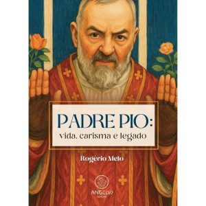 Padre Pio: vida,carisma e legado - ANGELUS EDITORA