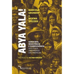 ABYA YALA! GENOCÍDIO, RESISTÊNCIA E SOBREVIVÊNCIA  - BAMBUAL EDITORA