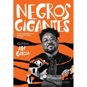 NEGROS GIGANTES: AS PERSONALIDADES QUE ME FIZERAM  - LATITUDE
